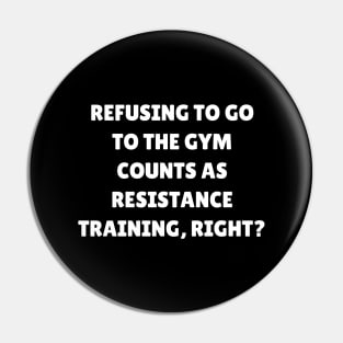 Refusing to go to the gym counts as resistance training, right Pin