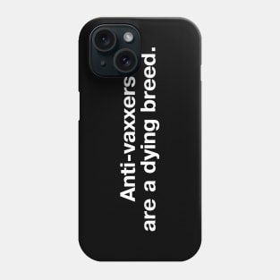 Anti-vaxxers are a dying breed. Phone Case
