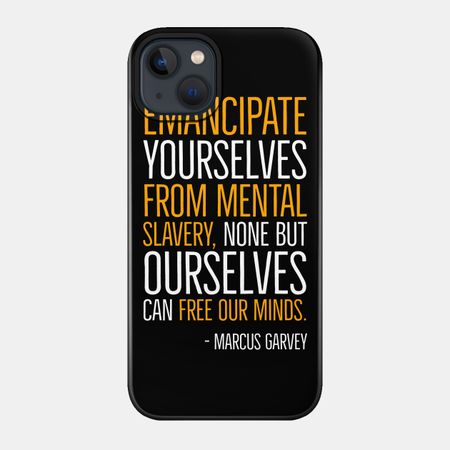 Emancipate yourselves from mental slavery, Marcus Garvey, Quote, Black History - Black History - Phone Case