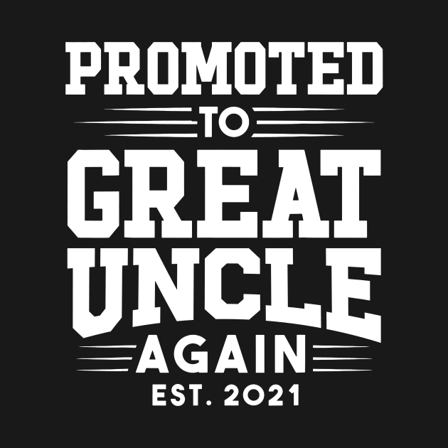 Promoted To Great Uncle Again 2021 by TMSTORE