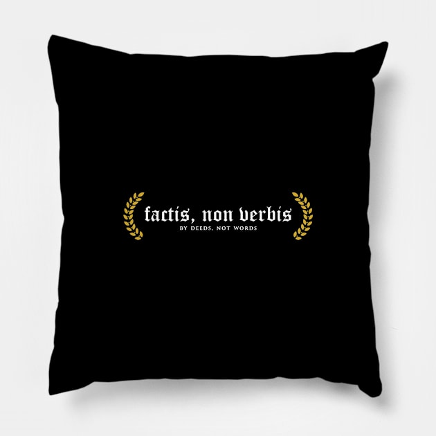 Factis, Non Verbis - By Deeds, Not Words Pillow by overweared