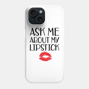 Makeup Artist - Ask me about my lipstick Phone Case