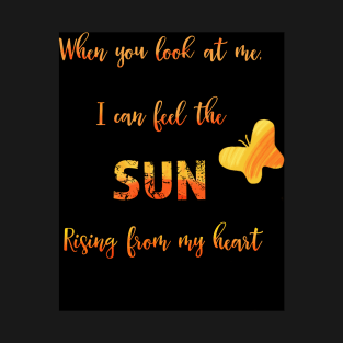 Sun rising in my heart - love quote T-Shirt