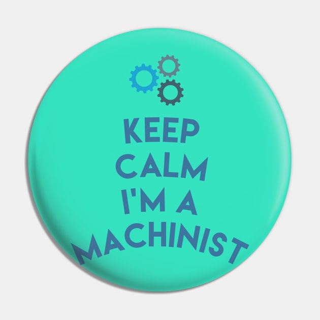 Keep Calm I'm A Machinist Shirt , Funny Machinist Gift,Hard Work Machine Operator T-Shirt Pin by moha22