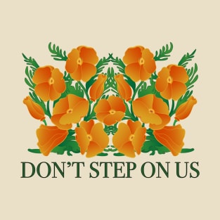 Dont' Step On Us! Protect California Poppies T-Shirt