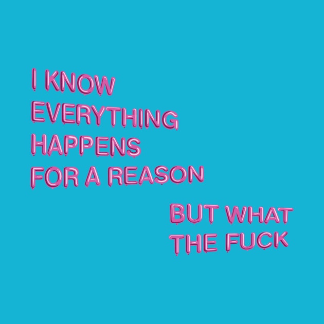 "Everything Happens for a Reason..." in pink balloons by BLCKSMTH