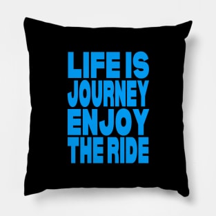 Life is journey enjoy the ride Pillow