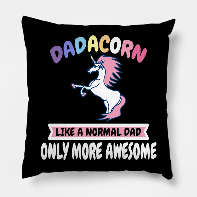 Dadacorn Like A Normal Dad Only More Awesome Pillow by Dhme