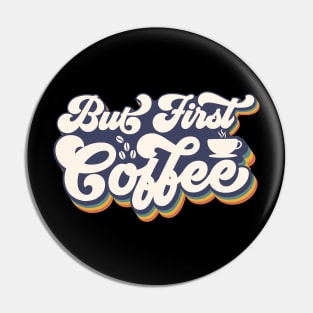 But First Coffee Pin