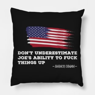 don't underestimate joe ability to fuck things up Pillow