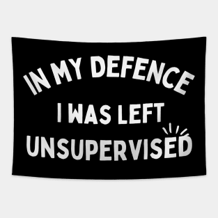 IN MY DEFENCE I WAS LEFT UNSUPERVISED - White Text Tapestry