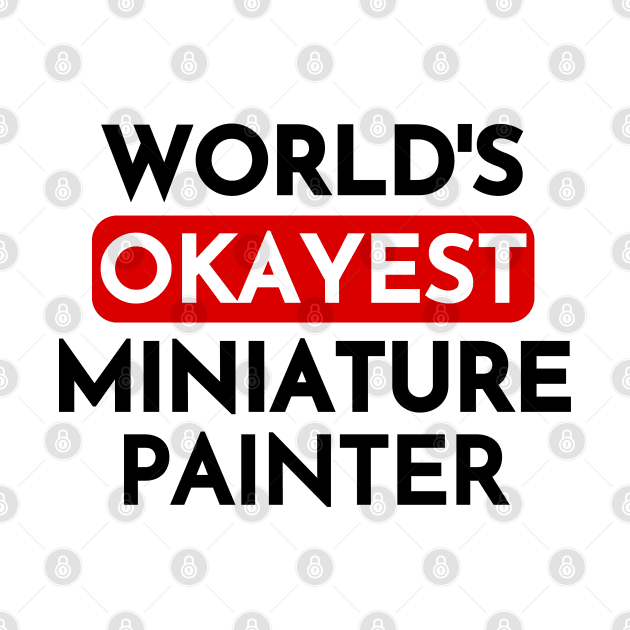 World's Okayest Miniature Painter by bubbleshop