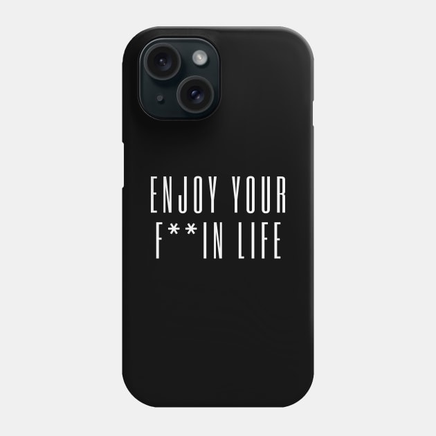 Enjoy your F*ing Life! Phone Case by mazdesigns