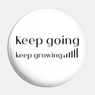 Keep going keep growing Pin