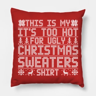 This Is My It's Too Hot For Ugly Christmas Sweaters Shirt Pillow