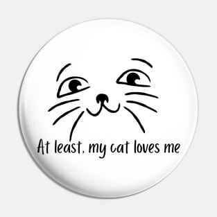 At least, my cat loves me Pin