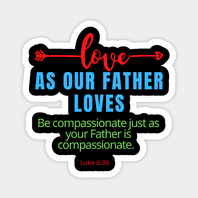 Love As Our Father Loves SpeakChrist Inspirational Lifequote Christian Motivation Magnet by SpeakChrist