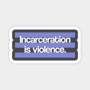 Incarceration is Violence Magnet