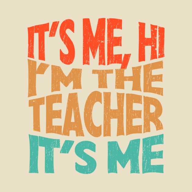 It's Me Hi I'm The Teacher It's Me - funny teacher retro by SUMAMARU