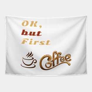 OK But First Coffee T-Shirts. Tapestry