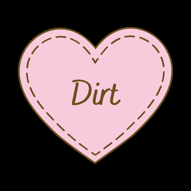 I Love Dirt Simple Heart Design by Word Minimalism