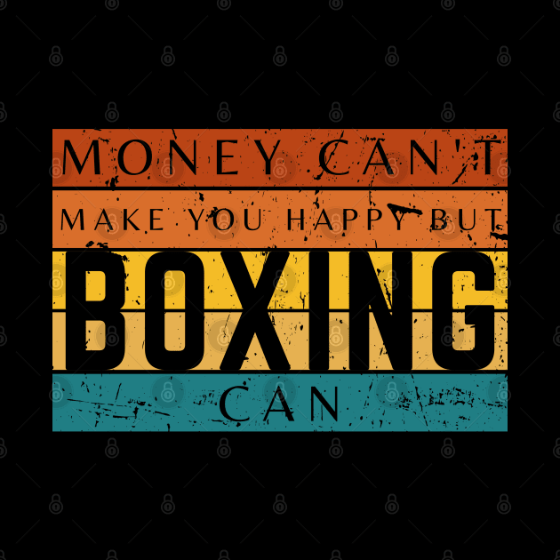 Money Can't Make You Happy But Boxing Can by HobbyAndArt