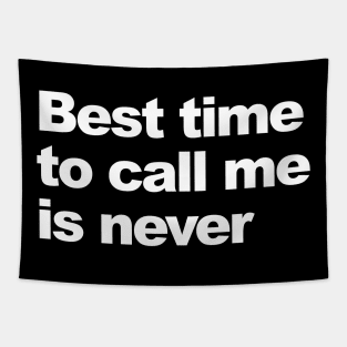 Best time to call me is never. Tapestry