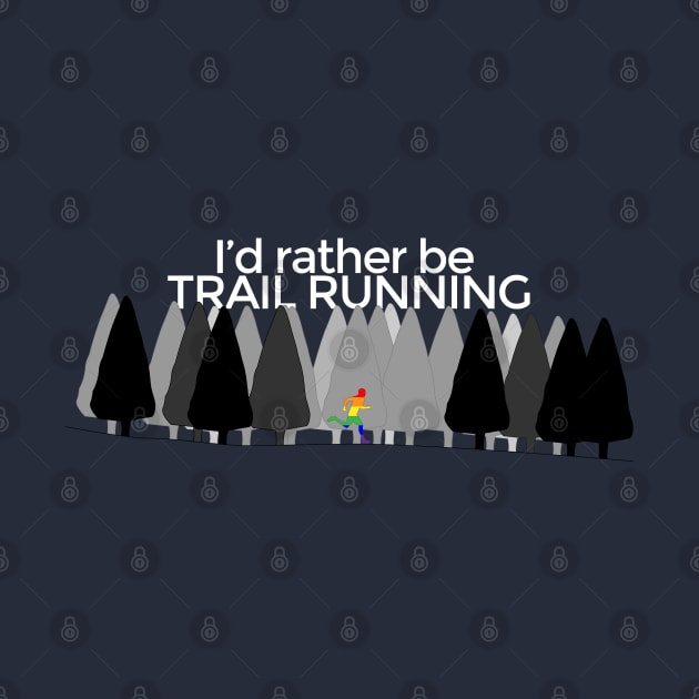 I'd rather be TRAIL RUNNING - white lettering, rainbow by Nuft