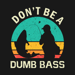 Funny Fishing Don't Be A Dumb Bass Vintage T-Shirt
