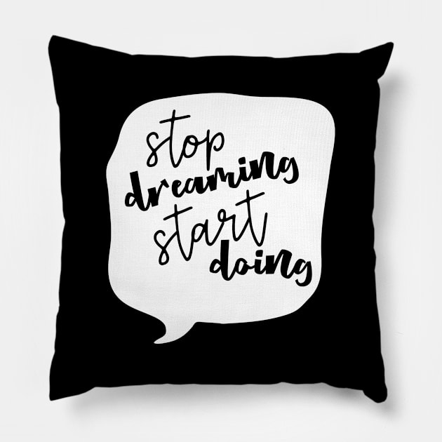 Stop Dreaming Start Doing Pillow by DANPUBLIC