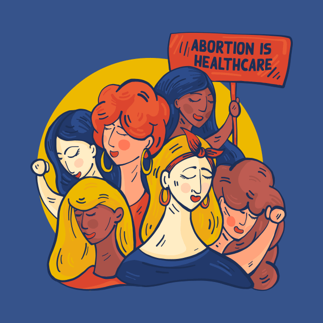 Abortion Is Healthcare // Support Womens Rights // Defend Reproductive Freedom by SLAG_Creative