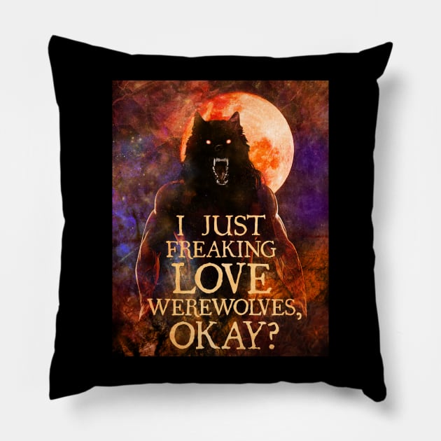 I Just Freaking Love Werewolves, okay? Pillow by Viergacht