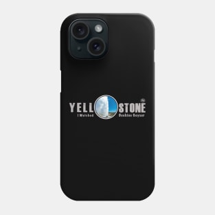 I Watched Beehive Geyser,Yellowstone National Park Phone Case