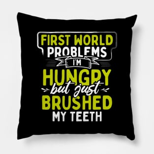 First World Problems I'm Hungry But I Just Brushed My Teeth Pillow