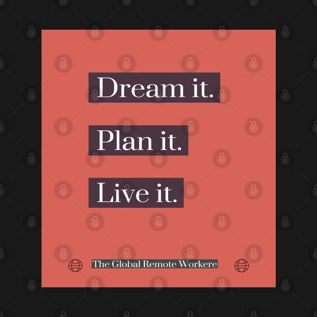 Dream - Plan - Live by The Global Worker