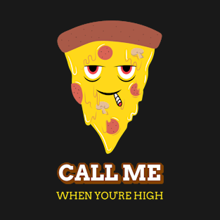 Call me when you are high smoking pizza slice T-Shirt