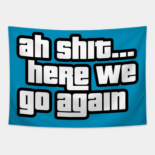 Ah Shit Here We Go Again Tapestry by GoldenGear