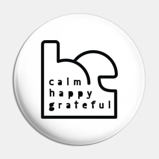 Be Calm Be Happy Be Grateful. Typography design Pin