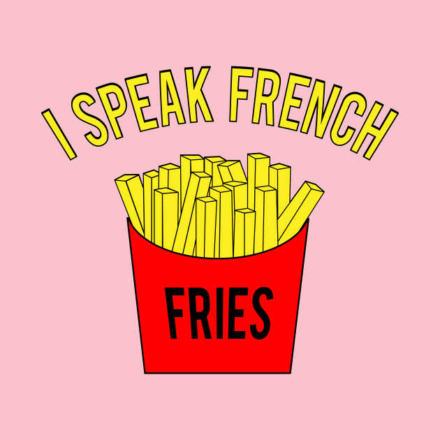 I Speak French Fries by Mike Ralph Creative