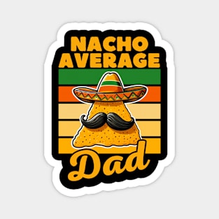 Nacho Average Dad Funny Mexican Food Lover Magnet