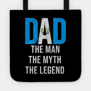 Guatemalan Dad The Man The Myth The Legend - Gift for Guatemalan Dad With Roots From Guatemalan Tote