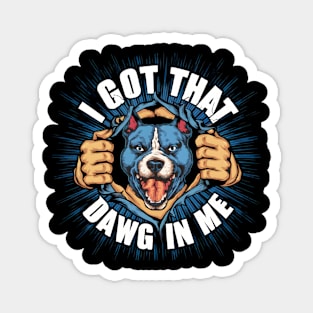 I Got That Dawg In Me Pitbull Funny Meme Magnet