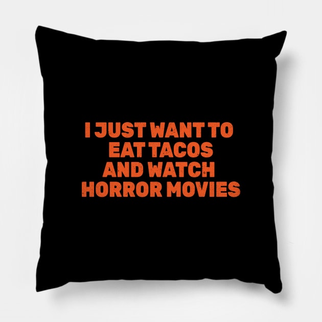 I Just Want to Eat Tacos and Watch Horror Movies Pillow by Commykaze