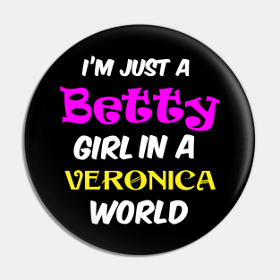 I'm A Betty Girl In A Veronica World Pin