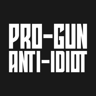 Pro-Gun, Anti-Idiot T-Shirt