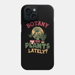 Botany any plants lately? Phone Case