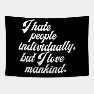 I Hate People Individually, But I Love Mankind Tapestry