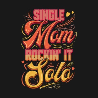 Single Mom Rockin it. T-Shirt