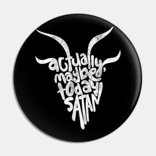 Actually Maybe Today Satan Funny Retro Styled Lettering Pin