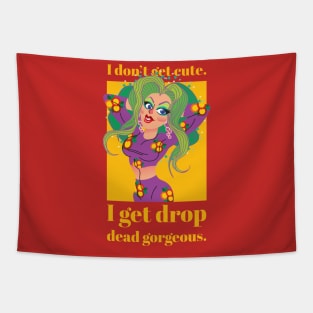 I don't get cute, I get drop dead gorgeous Tapestry